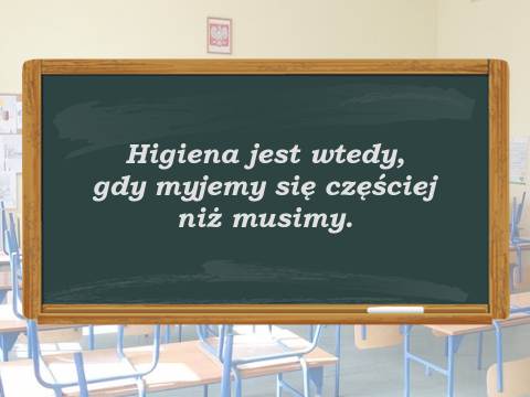 Higiena jest wtedy, gdy myjemy się częściej niż musimy.