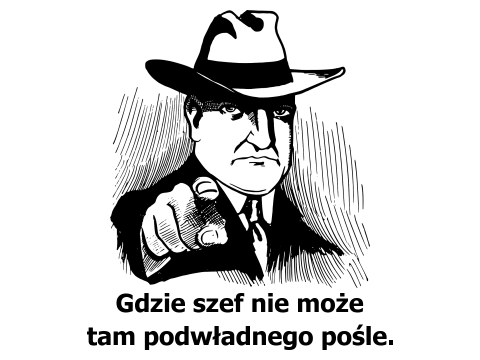 Gdzie szef nie może tam podwładnego pośle